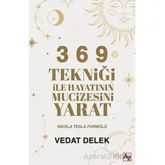 3 6 9 Tekniği ile Hayatının Mucizesini Yarat - Vedat Delek - Az Kitap