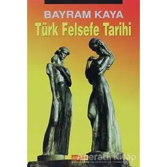 Türk Felsefe Tarihi - Bayram Kaya - Asya Şafak Yayınları