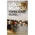 Tüfek İcad Oldu - Uğur Mumcu - um:ag Yayınları