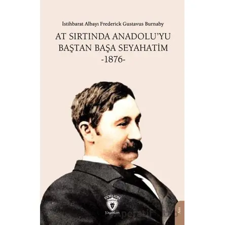 At Sırtında Anadolu’yu Baştan Başa Seyahatim -1876- - Frederick Gustavus Burnaby - Dorlion Yayınları