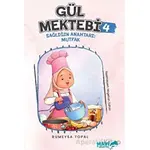 Gül Mektebi 4 - Sağlığın Anahtarı Mutfak - Rümeysa Topal - Mavi Uçurtma Yayınları