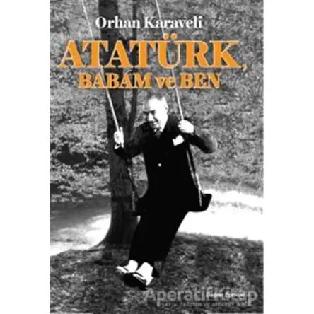 Atatürk Babam ve Ben - Orhan Karaveli - Doğan Egmont Yayıncılık