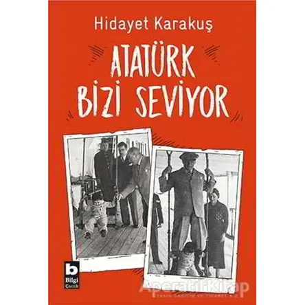 Atatürk Bizi Seviyor - Hidayet Karakuş - Bilgi Yayınevi