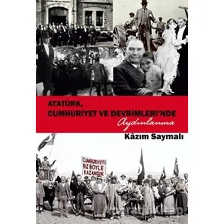 Atatürk, Cumhuriyet ve Devrimlerinde Aydınlanma - Kazım Saymalı - Sokak Kitapları Yayınları