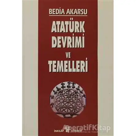 Atatürk Devrimi ve Temelleri - Bedia Akarsu - İnkılap Kitabevi