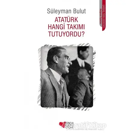 Atatürk Hangi Takımı Tutuyordu? - Süleyman Bulut - Can Çocuk Yayınları