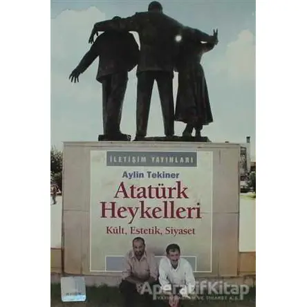 Atatürk Heykelleri - Aylin Tekiner - İletişim Yayınevi