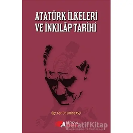 Atatürk İlkeleri ve İnkılap Tarihi - Emine Aşçı - Berikan Yayınları