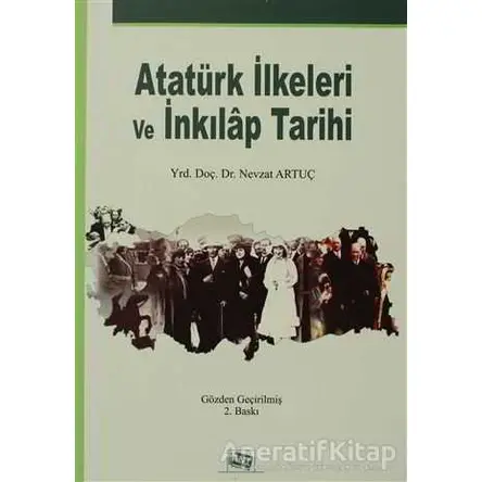 Atatürk İlkeleri ve İnkılap Tarihi - Nevzat Artuç - Anı Yayıncılık