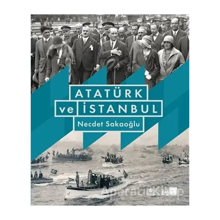 Atatürk ve İstanbul (Ciltli) - Necdet Sakaoğlu - İBB Yayınları