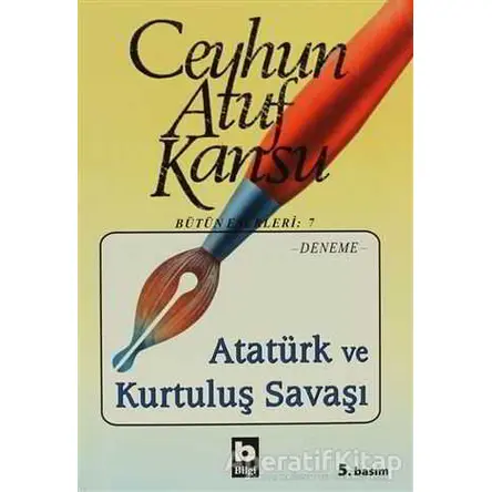 Atatürk ve Kurtuluş Savaşı - Ceyhun Atuf Kansu - Bilgi Yayınevi