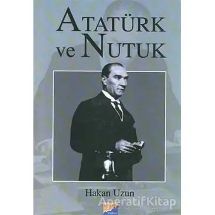 Atatürk ve Nutuk - Hakan Uzun - Siyasal Kitabevi