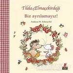 Tilda Elmaçekirdeği - Biz Ayrılamayız! - Andreas H. Schmachtl - Kırmızı Kedi Çocuk