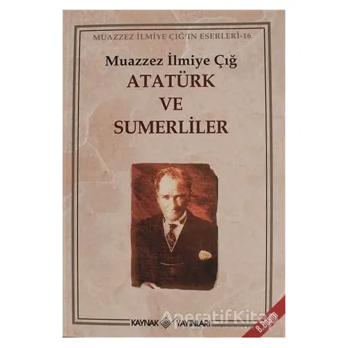 Atatürk ve Sumerliler - Muazzez İlmiye Çığ - Kaynak Yayınları