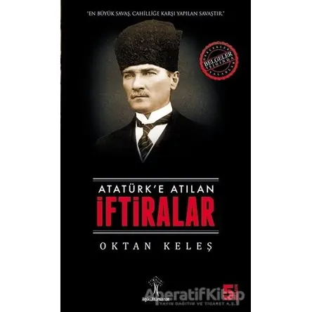 Atatürk’e Atılan İftiralar - Oktan Keleş - İlgi Kültür Sanat Yayınları