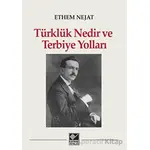 Türklük Nedir ve Terbiye Yolları - Ethem Nejat - Kaynak Yayınları