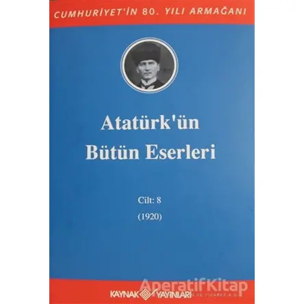 Atatürkün Bütün Eserleri Cilt: 8 (1920) - Kolektif - Kaynak Yayınları