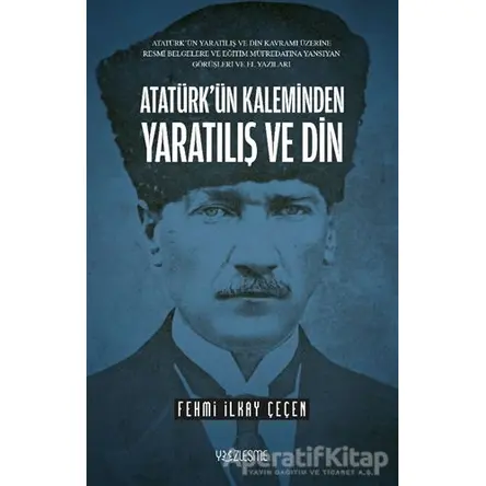 Atatürk’ün Kaleminden Yaratılış ve Din - Fehmi İlkay Çeçen - Yüzleşme Yayınları