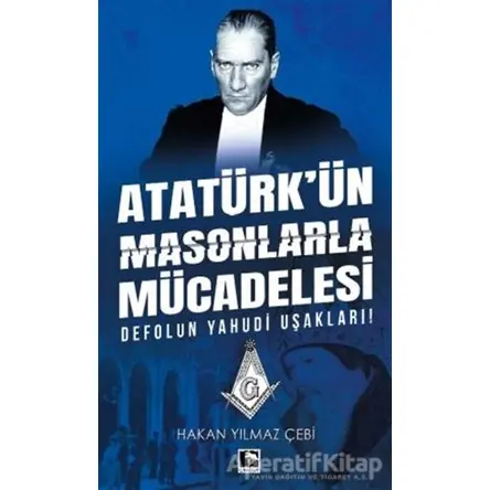 Atatürkün Masonlarla Mücadelesi - Hakan Yılmaz Çebi - Çınaraltı Yayınları