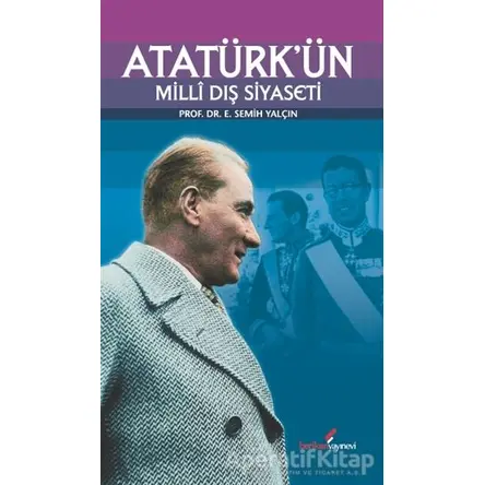 Atatürk’ün Milli Dış Siyaseti - E. Semih Yalçın - Berikan Yayınevi