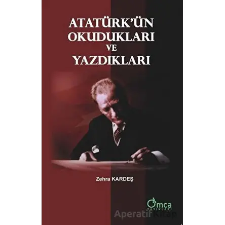 Atatürkün Okudukları ve Yazdıkları - Zehra Kardeş - Omca Yayınları