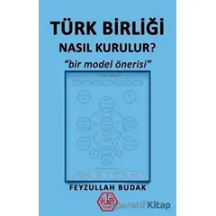 Türk Birliği Nasıl Kurulur? - Feyzullah Budak - Atayurt Yayınevi