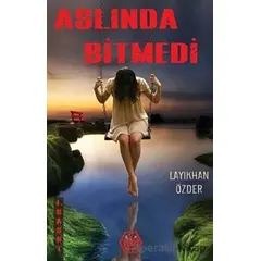 Aslında Bitmedi - Layıkhan Özder - Atayurt Yayınevi