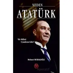Neden Atatürk? - Bir Milleti Uyandıran Lider - Mehmet Mursaloğlu - Atayurt Yayınevi