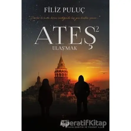 Ateş 2 - Ulaşmak (Ciltli) - Filiz Puluç - Agapi Yayınları