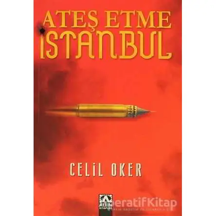 Ateş Etme İstanbul - Celil Oker - Altın Kitaplar