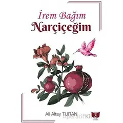 İrem Bağım Nar Çiçeğim - Ali Altay Turan - Ateş Yayınları