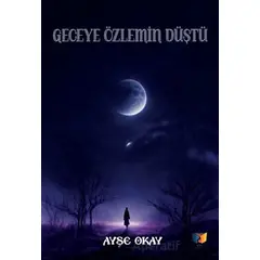 Geceye Özlemin Düştü - Ayşe Okay - Ateş Yayınları