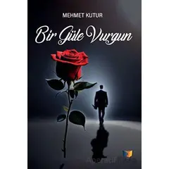 Bir Güle Vurgun - Mehmet Kutur - Ateş Yayınları