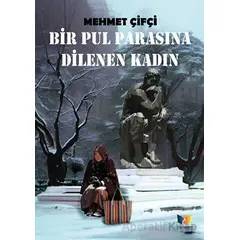 Bir Pul Parasına Dilenen Kadın - Mehmet Çifçi - Ateş Yayınları