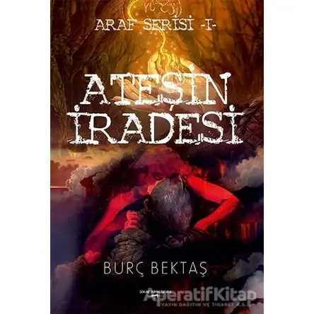 Ateşin İradesi - Araf Serisi 1 - Burç Bektaş - Sokak Kitapları Yayınları