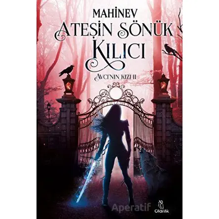 Ateşin Sönük Kılıcı - Mahinev - Otantik Kitap