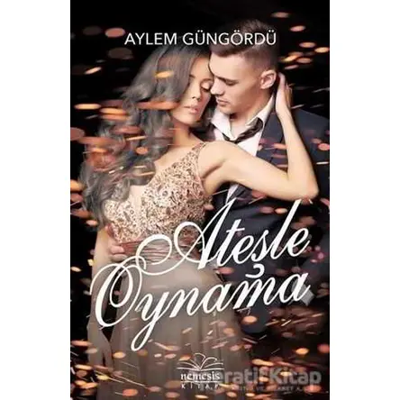 Ateşle Oynamak - Aylem Güngördü - Nemesis Kitap