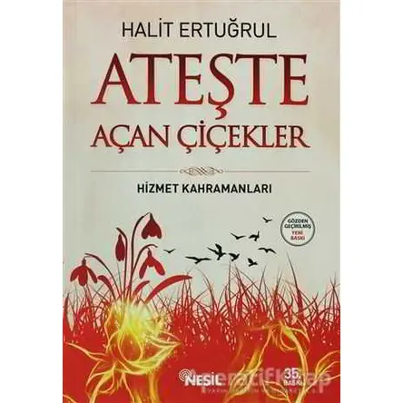 Ateşte Açan Çiçekler - Halit Ertuğrul - Nesil Yayınları