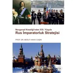 Novgorod Knezliği’nden 21. Yüzyıla Rus İmparatoruk Stratejisi - Mesut Hakkı Caşın - Atlas Kitap