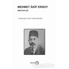 Mehmet Akif Ersoy - Mektuplar - Yusuf Turan Günaydın - Atlas Kitap