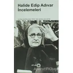 Halide Edip Adıvar İncelemeleri - Nurullah Çetin - Atlas Kitap