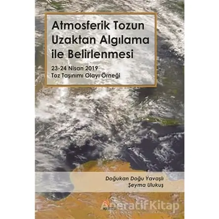 Atmosferik Tozun Uzaktan Algılama ile Belirlenmesi - Şeyma Ulukuş - Kriter Yayınları