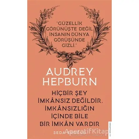 Audrey Hepburn - Hiçbir Şey İmkansız Değildir İmkansızlığın İçinde Bile İmkan Vardır