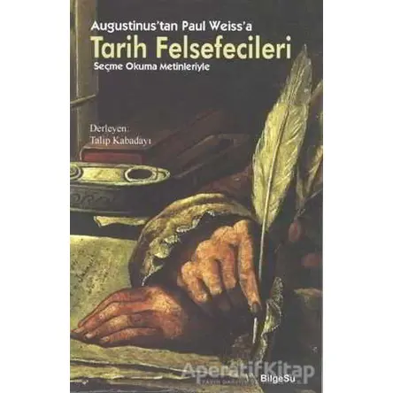 Augustinustan Paul Weissa Tarih Felsefecileri - Talip Kabadayı - BilgeSu Yayıncılık