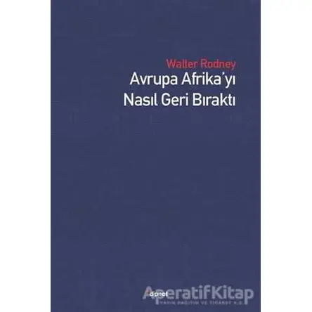 Avrupa Afrika’yı Nasıl Geri Bıraktı - Walter Rodney - Dipnot Yayınları