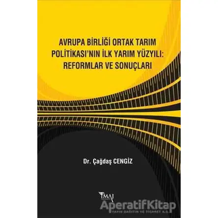 Avrupa Birliği Ortak Tarım Politikası’nın İlk Yarım Yüzyılı: Reformlar ve Sonuçları