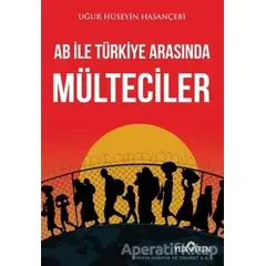 AB ile Türkiye Arasında Mülteciler - Uğur Hüseyin Hasançebi - Yediveren Yayınları