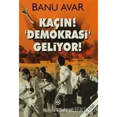 Kaçın! Demokrasi Geliyor! - Banu Avar - Remzi Kitabevi