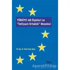 Türkiye-AB İlişkileri ve İmtiyazlı Ortaklık Meselesi - Ekrem Yaşar Akçay - İmaj Yayıncılık