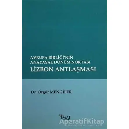 Avrupa Birliği’nin Anayasal Dönüm Noktası Lizbon Antlaşması - Özgür Mengiler - İmaj Yayıncılık